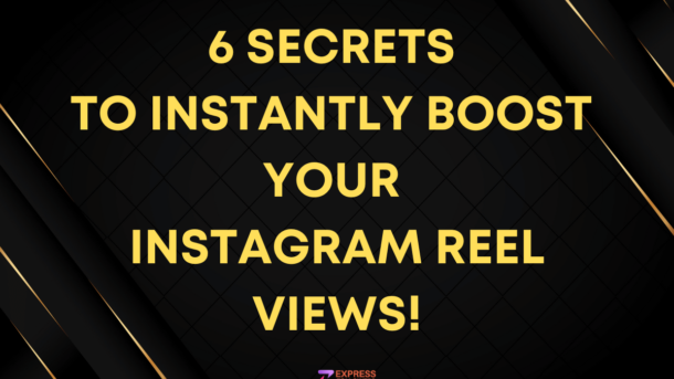 6 Secrets to Instantly Boost Your Instagram Reel Views