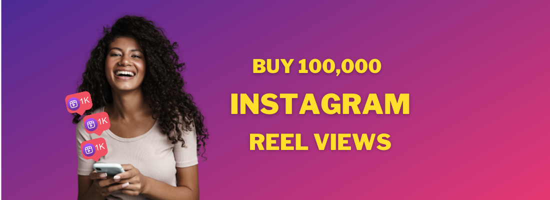 buy 100000 Instagram reel views