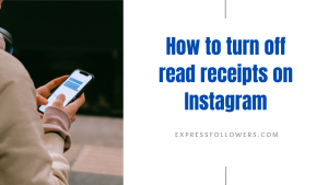 How To Turn Off Read Receipts On Instagram? - ExpressFollowers