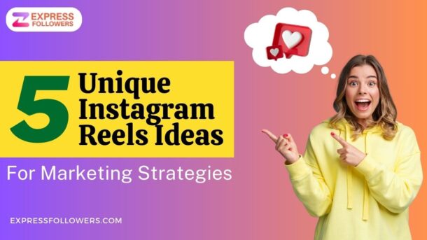 5 Unique Instagram reels ideas for marketing strategies